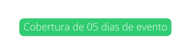 Cobertura de 05 dias de evento